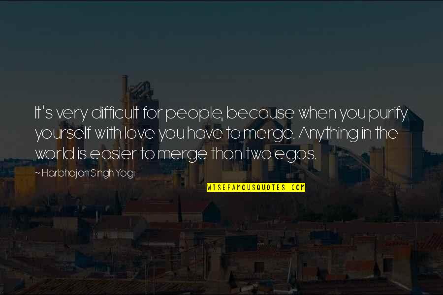 Love Yourself More Than Anything Quotes By Harbhajan Singh Yogi: It's very difficult for people, because when you Love Yourself More Than Anything Quotes By Harbhajan Singh Yogi: It's very difficult for people, because when you