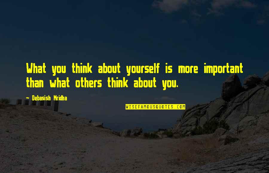 Love Yourself Than Others Quotes By Debasish Mridha: What you think about yourself is more important