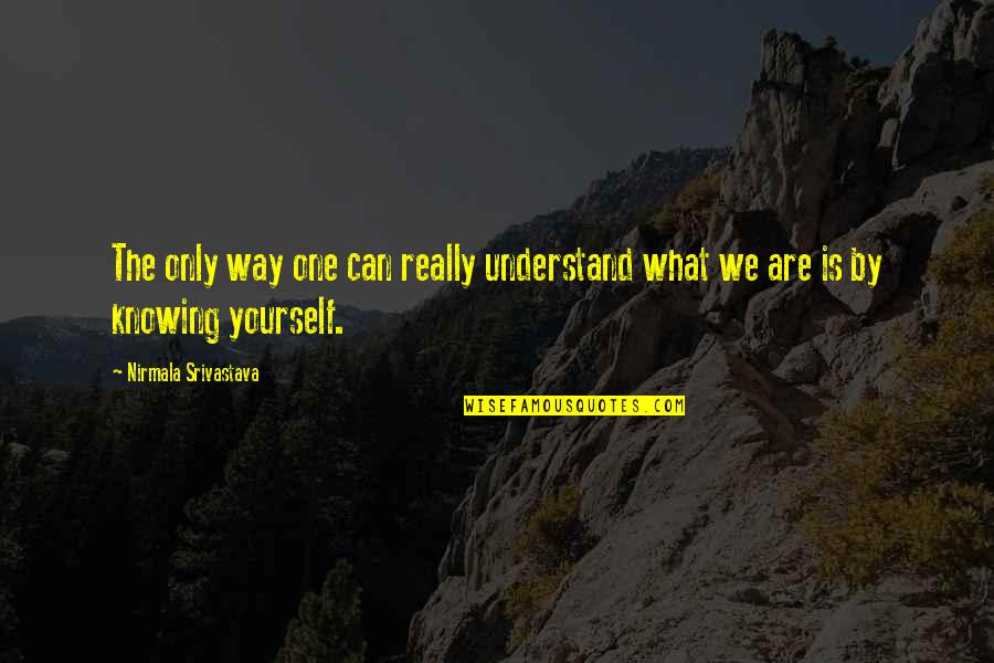 Love Yourself Yoga Quotes By Nirmala Srivastava: The only way one can really understand what