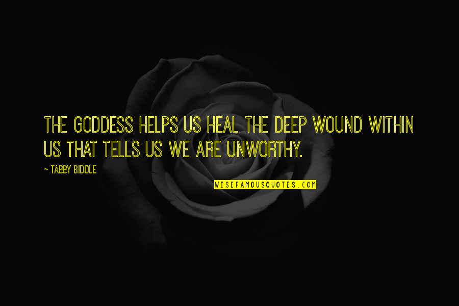 Love Yourselves Quotes By Tabby Biddle: The Goddess helps us heal the deep wound