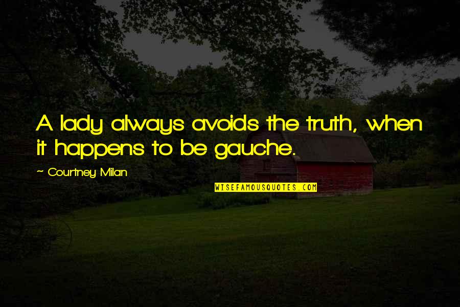 Love146 Quotes By Courtney Milan: A lady always avoids the truth, when it