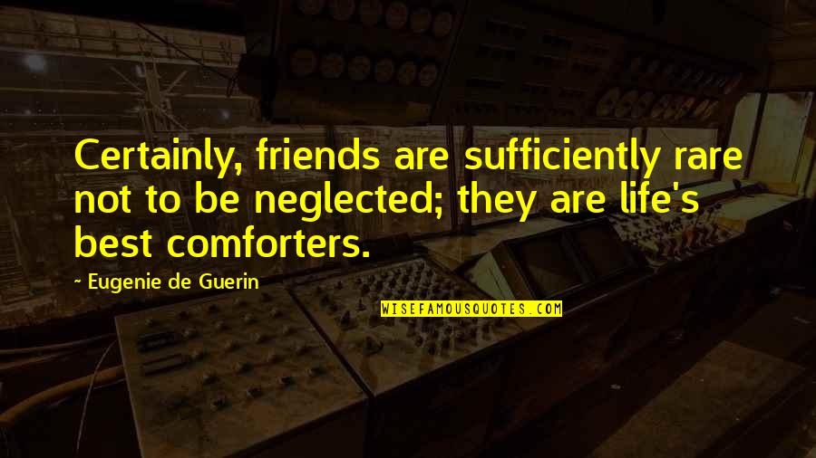 Love146 Quotes By Eugenie De Guerin: Certainly, friends are sufficiently rare not to be