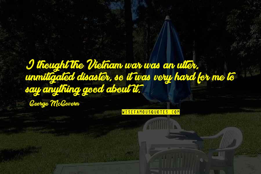 Lovea Quotes By George McGovern: I thought the Vietnam war was an utter,