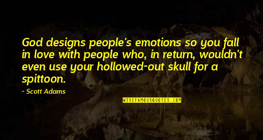 Lovea Quotes By Scott Adams: God designs people's emotions so you fall in