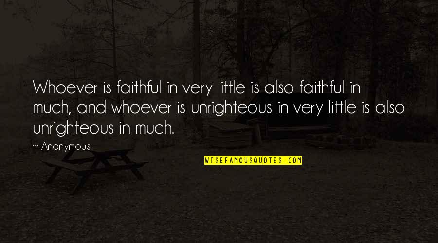 Loveable Rogue Quotes By Anonymous: Whoever is faithful in very little is also Loveable Rogue Quotes By Anonymous: Whoever is faithful in very little is also