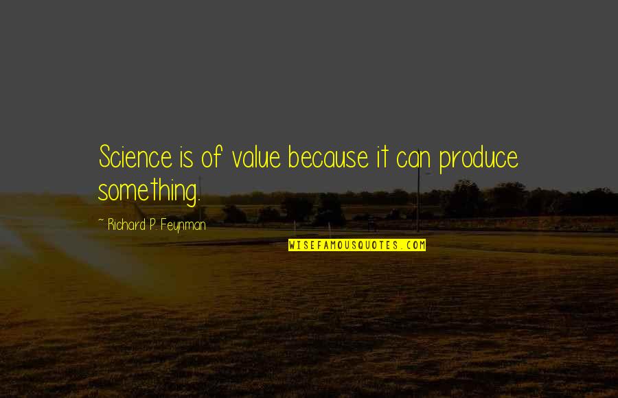 Loveall Rv Quotes By Richard P. Feynman: Science is of value because it can produce Loveall Rv Quotes By Richard P. Feynman: Science is of value because it can produce