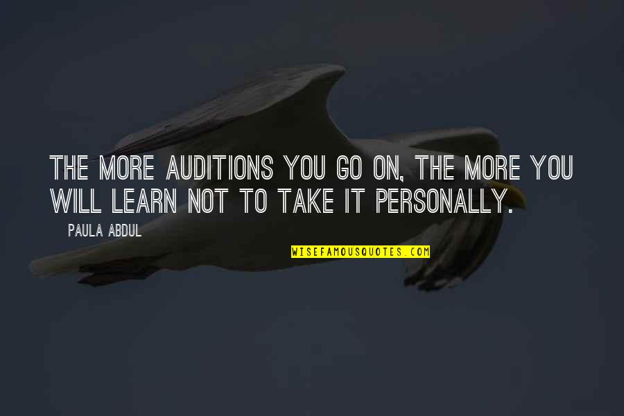 Lovebeads Quotes By Paula Abdul: The more auditions you go on, the more