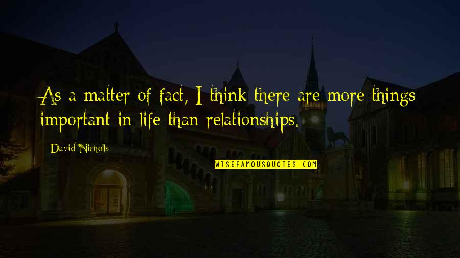 Lovebiat Quotes By David Nicholls: As a matter of fact, I think there