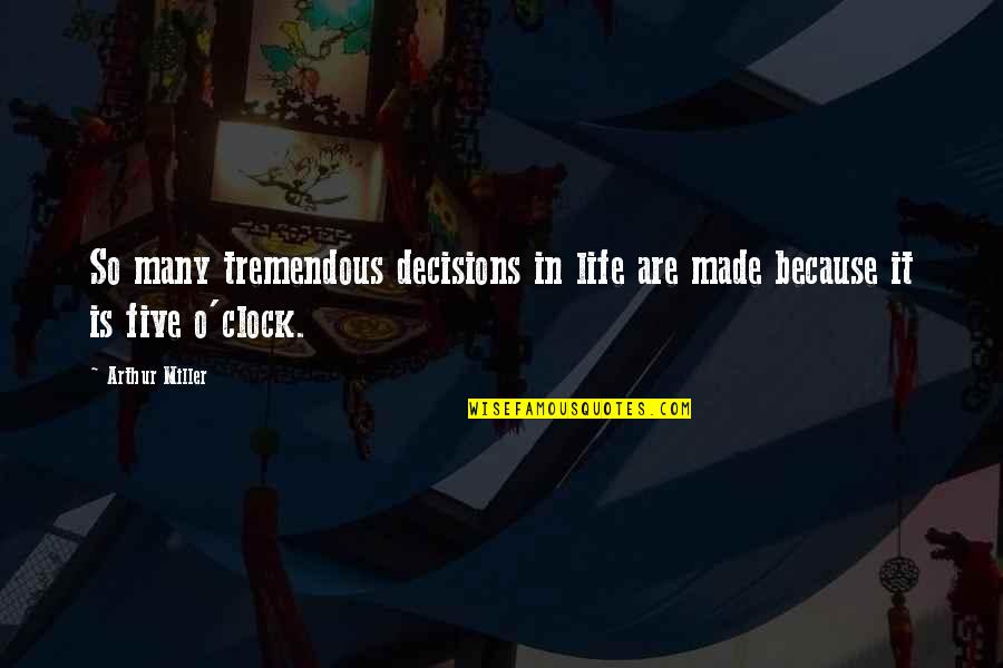 Lovecchio Reichmuth Quotes By Arthur Miller: So many tremendous decisions in life are made