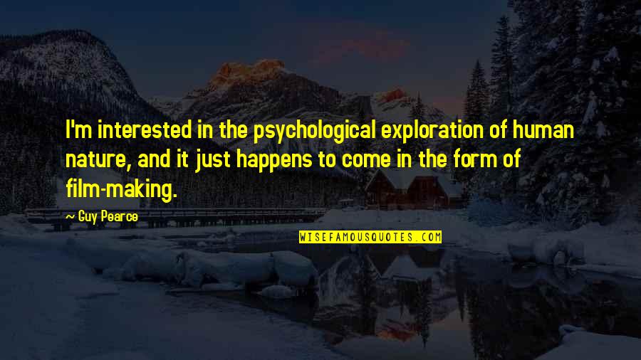 Lovecchio Reichmuth Quotes By Guy Pearce: I'm interested in the psychological exploration of human Lovecchio Reichmuth Quotes By Guy Pearce: I'm interested in the psychological exploration of human