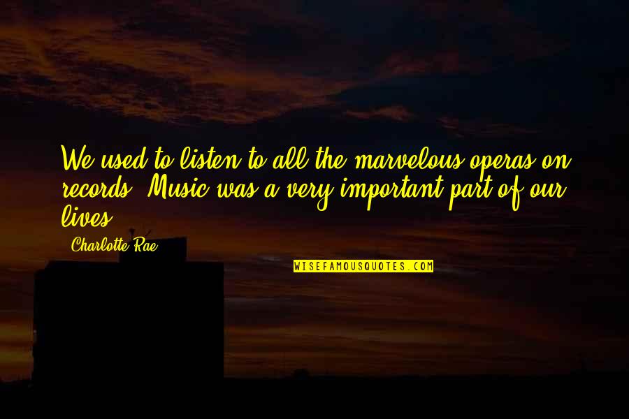 Lovecchios Bryn Quotes By Charlotte Rae: We used to listen to all the marvelous