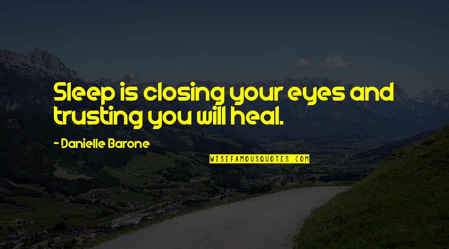 Lovecchios Bryn Quotes By Danielle Barone: Sleep is closing your eyes and trusting you