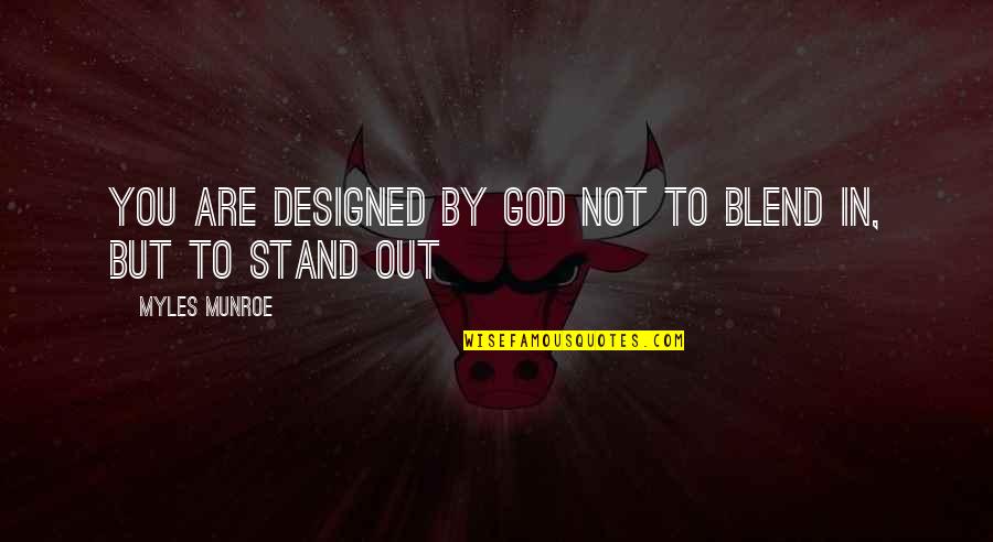 Lovecchios Bryn Quotes By Myles Munroe: You are designed by God not to blend