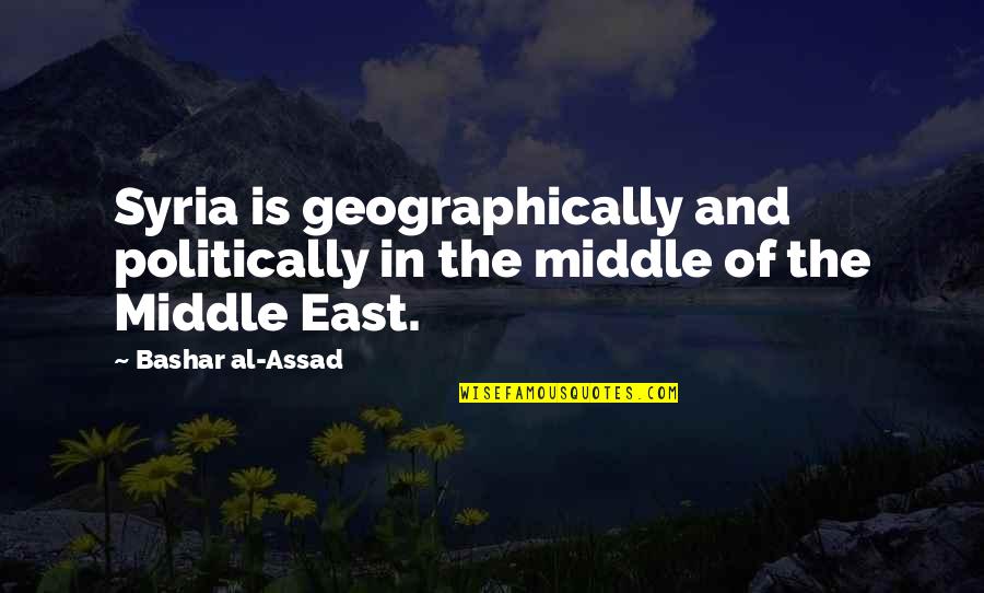 Loveck Z Mecek Kladsk Quotes By Bashar Al-Assad: Syria is geographically and politically in the middle