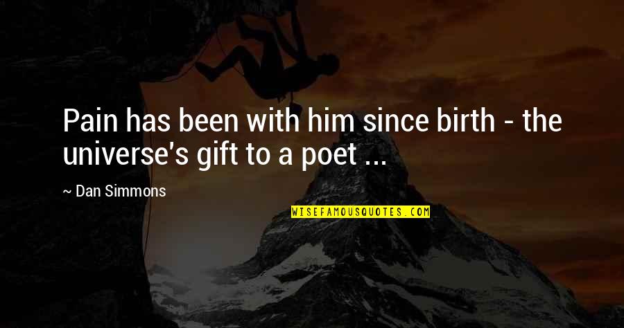 Loveck Z Mecek Kladsk Quotes By Dan Simmons: Pain has been with him since birth -