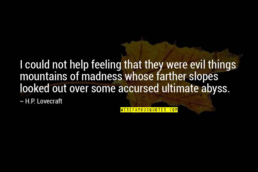 Lovecraft Quotes By H.P. Lovecraft: I could not help feeling that they were
