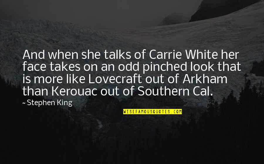 Lovecraft Quotes By Stephen King: And when she talks of Carrie White her