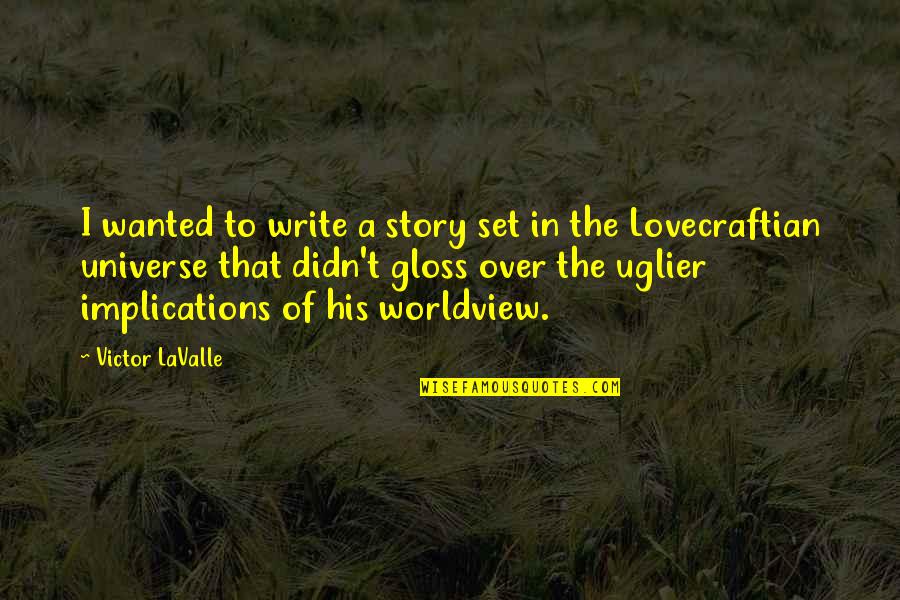 Lovecraftian Quotes By Victor LaValle: I wanted to write a story set in