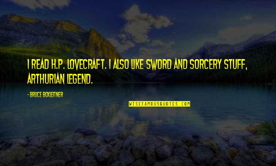 Lovecraft's Quotes By Bruce Boxleitner: I read H.P. Lovecraft. I also like Sword