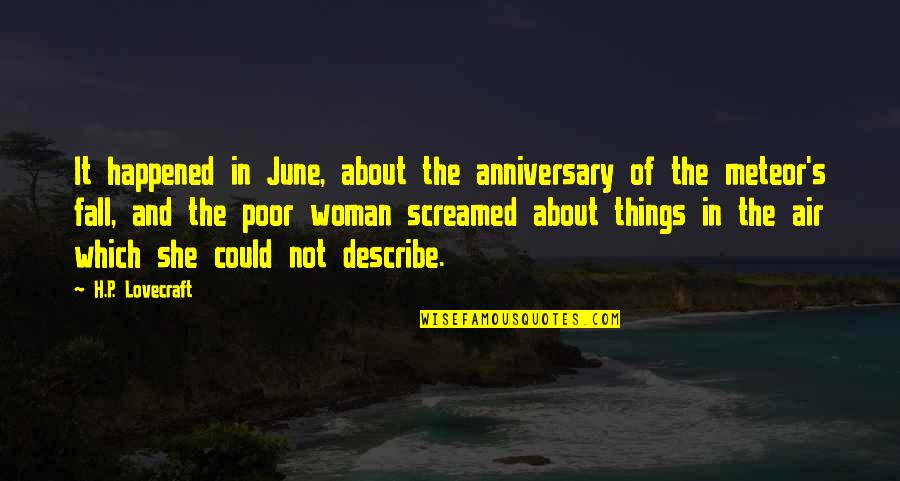 Lovecraft's Quotes By H.P. Lovecraft: It happened in June, about the anniversary of