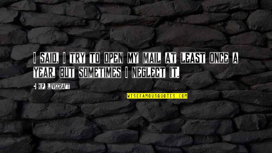 Lovecraft's Quotes By H.P. Lovecraft: I said, I try to open my mail