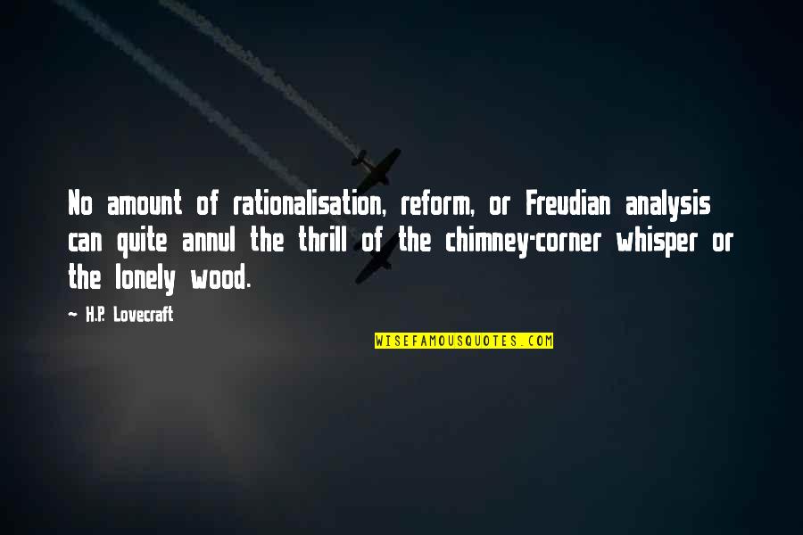 Lovecraft's Quotes By H.P. Lovecraft: No amount of rationalisation, reform, or Freudian analysis