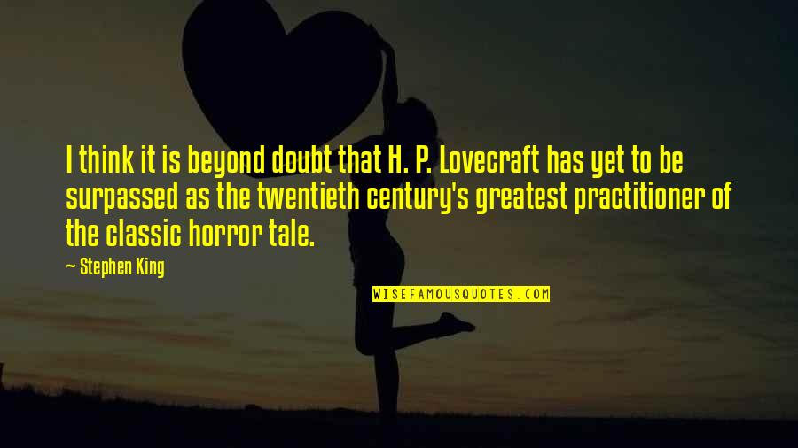 Lovecraft's Quotes By Stephen King: I think it is beyond doubt that H.