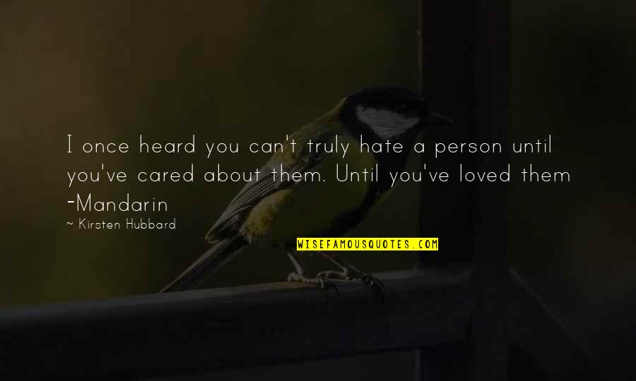 Loved And Cared For Quotes By Kirsten Hubbard: I once heard you can't truly hate a