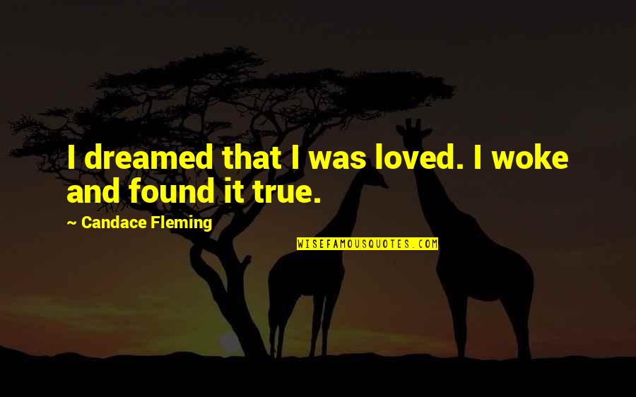 Loved And Found Quotes By Candace Fleming: I dreamed that I was loved. I woke