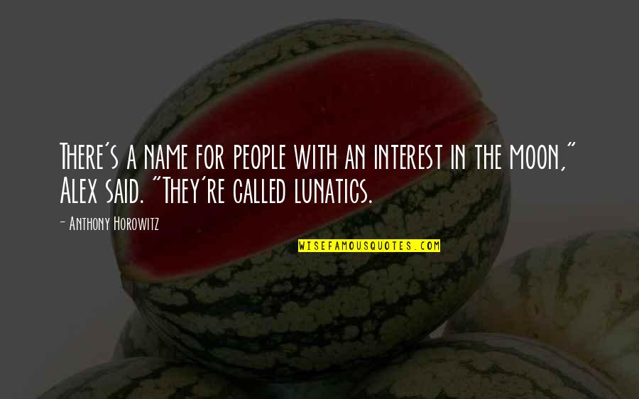 Loved Correctly Quotes By Anthony Horowitz: There's a name for people with an interest