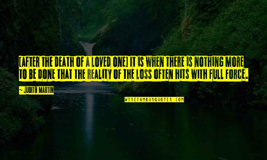 Loved It Quotes By Judith Martin: [after the death of a loved one] It