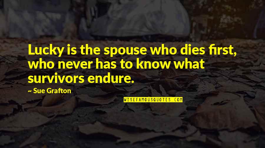 Loved One Dies Quotes By Sue Grafton: Lucky is the spouse who dies first, who