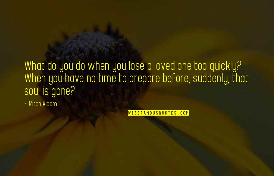 Loved One Gone Quotes By Mitch Albom: What do you do when you lose a