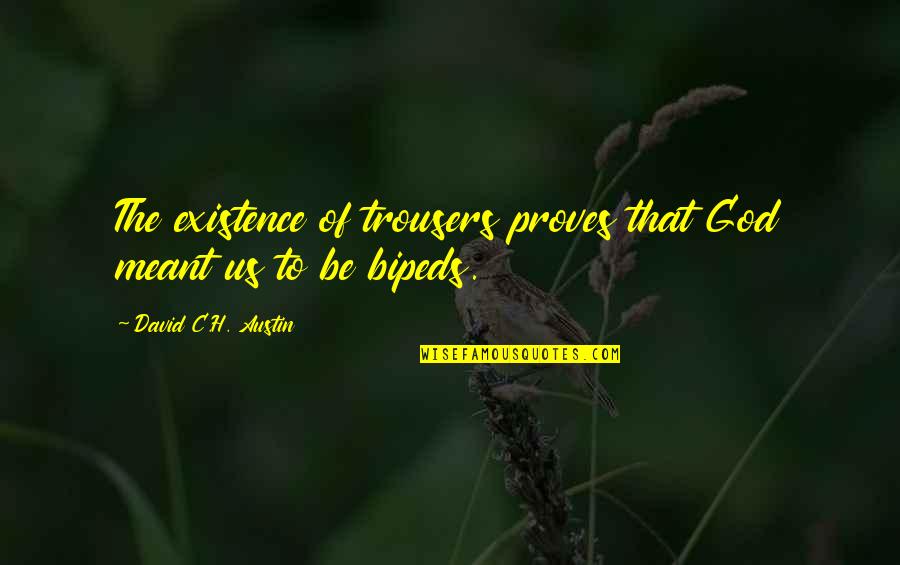 Loved One In Jail Quotes By David C.H. Austin: The existence of trousers proves that God meant Loved One In Jail Quotes By David C.H. Austin: The existence of trousers proves that God meant
