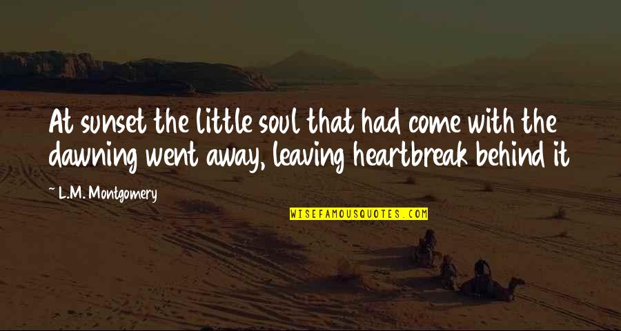 Loved One Leaving Quotes By L.M. Montgomery: At sunset the little soul that had come