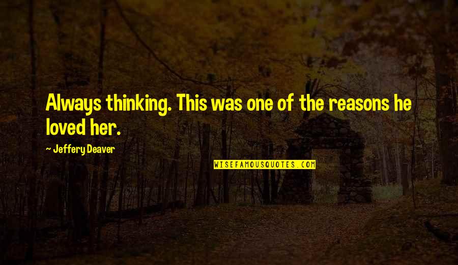 Loved One Quotes By Jeffery Deaver: Always thinking. This was one of the reasons