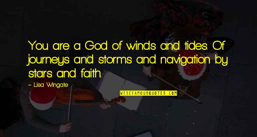 Loved One Who Is Sick Quotes By Lisa Wingate: You are a God of winds and tides.