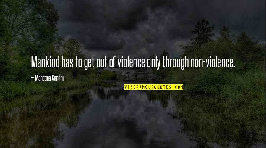 Loved Ones Death Quotes By Mahatma Gandhi: Mankind has to get out of violence only