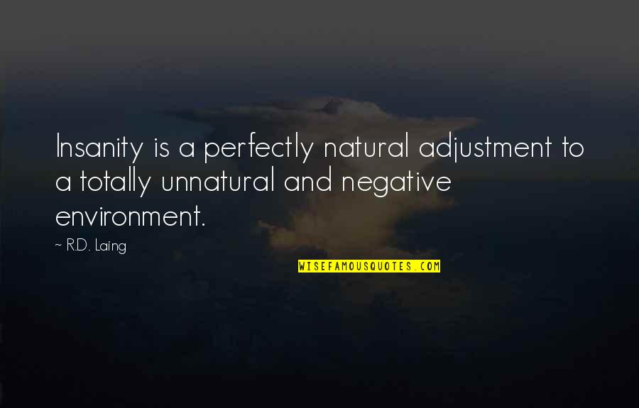 Loved Ones Disappointing You Quotes By R.D. Laing: Insanity is a perfectly natural adjustment to a Loved Ones Disappointing You Quotes By R.D. Laing: Insanity is a perfectly natural adjustment to a
