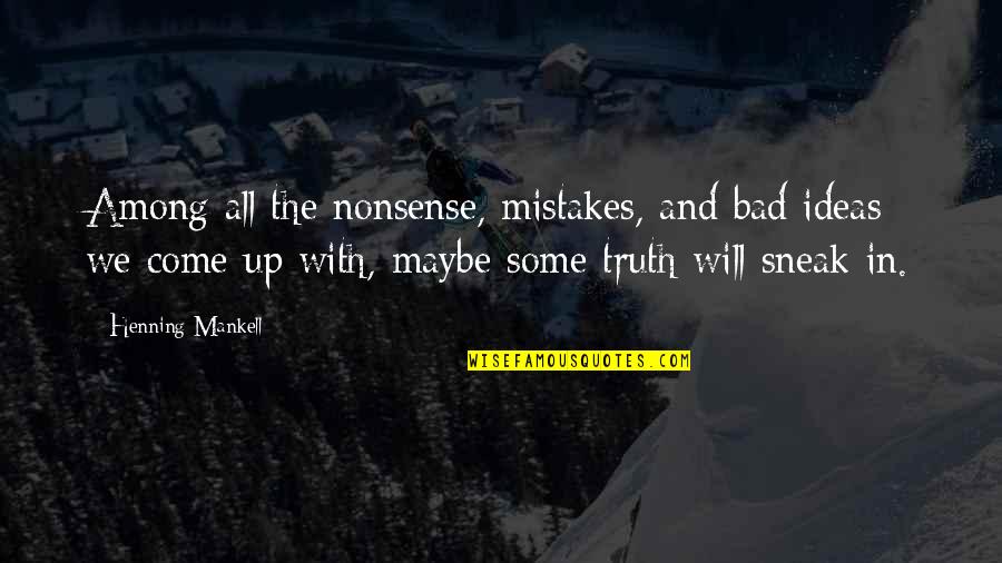 Loved Ones Dying Quotes By Henning Mankell: Among all the nonsense, mistakes, and bad ideas