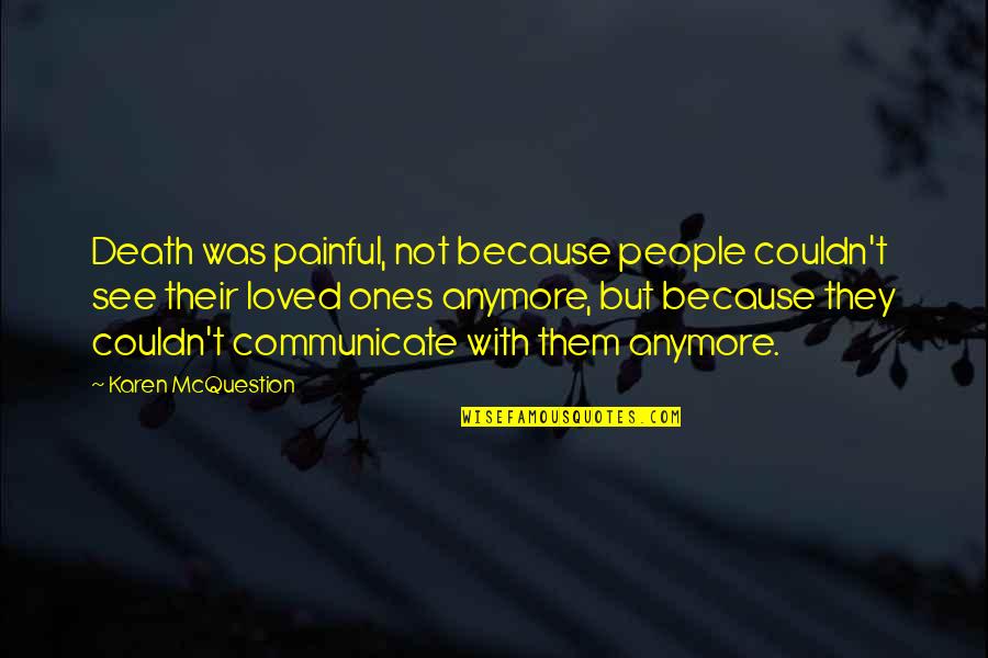 Loved Ones Dying Quotes By Karen McQuestion: Death was painful, not because people couldn't see