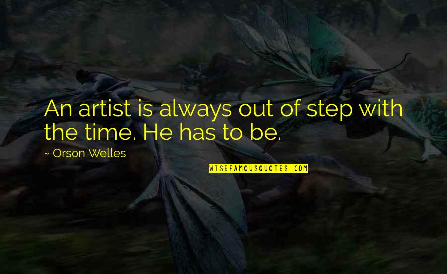 Loved Ones Heaven Christmas Quotes By Orson Welles: An artist is always out of step with