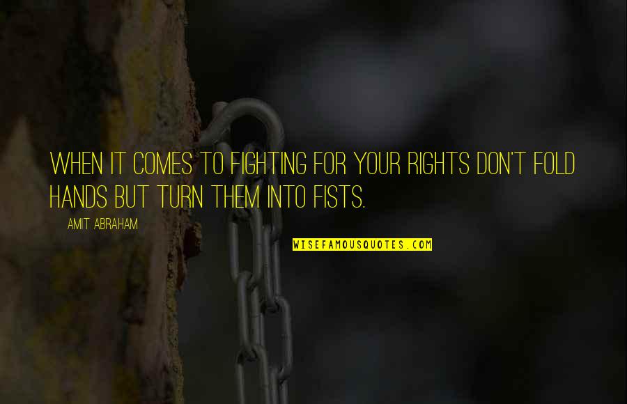 Loved Ones Incarcerated Quotes By Amit Abraham: When it comes to fighting for your rights