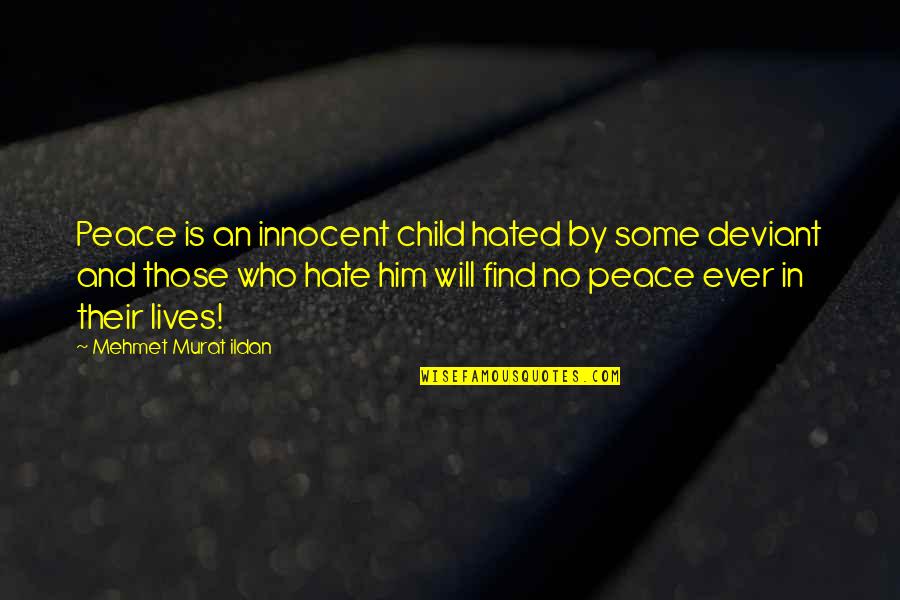 Loved Ones Incarcerated Quotes By Mehmet Murat Ildan: Peace is an innocent child hated by some