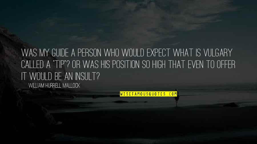 Loved Ones Passing Away Quotes By William Hurrell Mallock: Was my guide a person who would expect