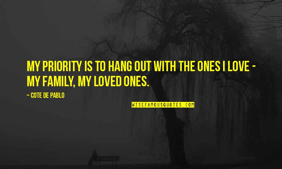 Loved Ones Quotes By Cote De Pablo: My priority is to hang out with the