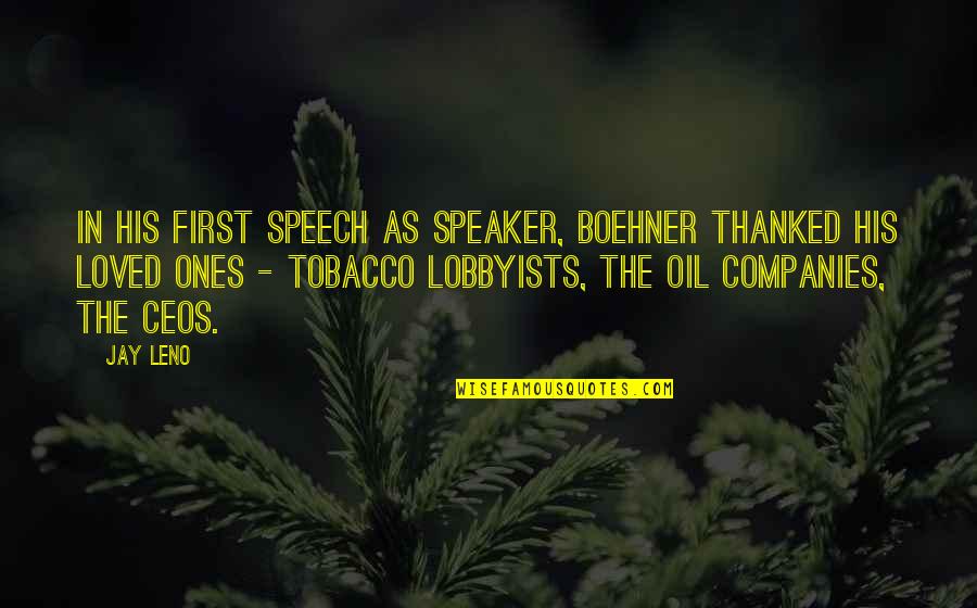 Loved Ones Quotes By Jay Leno: In his first speech as Speaker, Boehner thanked