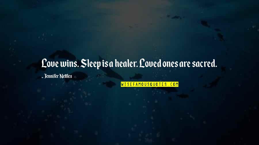 Loved Ones Quotes By Jennifer Nettles: Love wins. Sleep is a healer. Loved ones