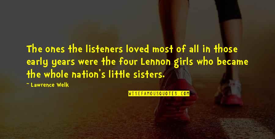 Loved Ones Quotes By Lawrence Welk: The ones the listeners loved most of all Loved Ones Quotes By Lawrence Welk: The ones the listeners loved most of all