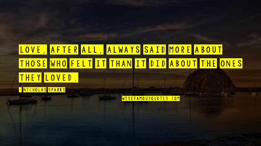 Loved Ones Quotes By Nicholas Sparks: Love, after all, always said more about those Loved Ones Quotes By Nicholas Sparks: Love, after all, always said more about those